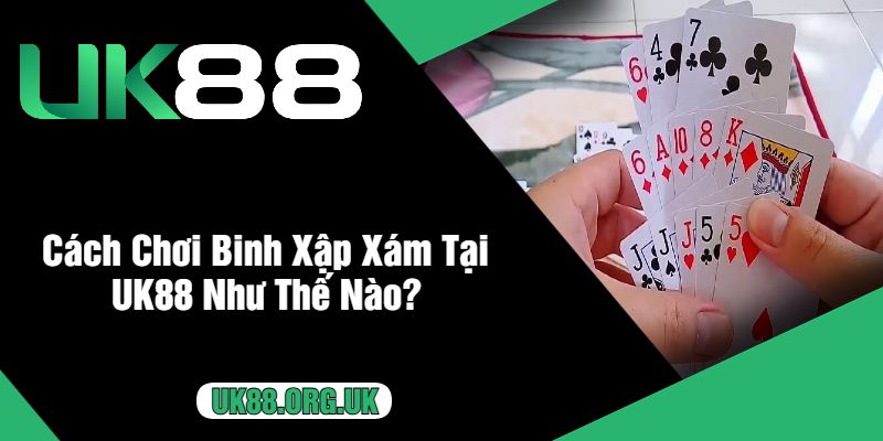 Cách Chơi Binh Xập Xám Tại UK88 Như Thế Nào?