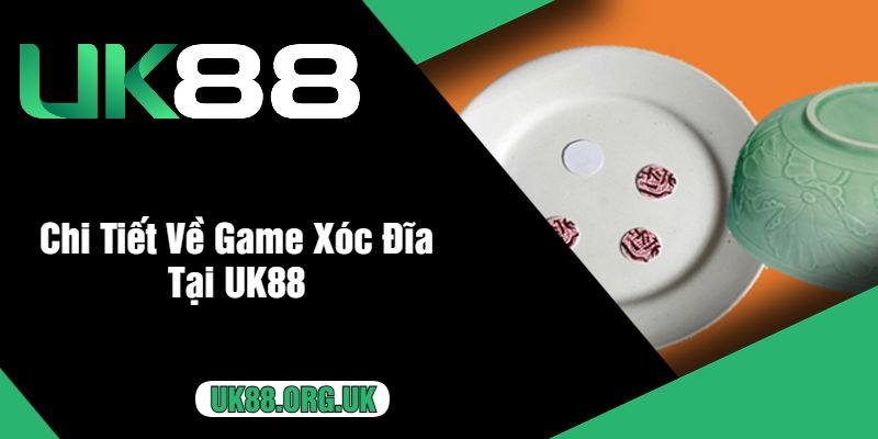 Chi Tiết Về Game Xóc Đĩa Tại UK88