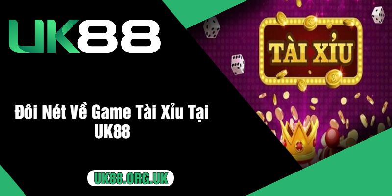 Đôi Nét Về Game Tài Xỉu Tại UK88