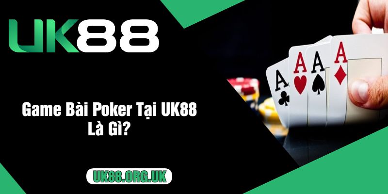 Game Bài Poker Tại UK88 Là Gì?