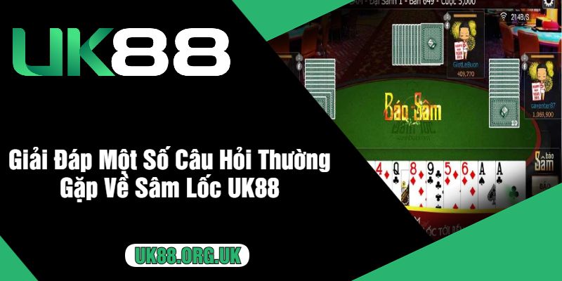 Giải Đáp Một Số Câu Hỏi Thường Gặp Về Sâm Lốc UK88