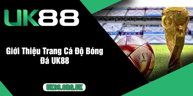 Giới Thiệu Trang Cá Độ Bóng Đá UK88