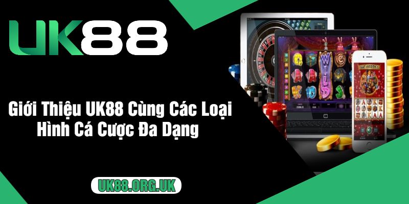 Giới Thiệu UK88 Cùng Các Loại Hình Cá Cược Đa Dạng 