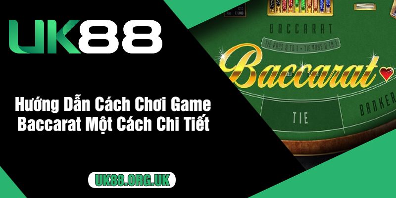 Hướng Dẫn Cách Chơi Game Baccarat Một Cách Chi Tiết