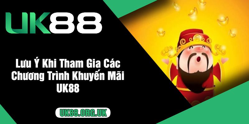 Lưu Ý Khi Tham Gia Các Chương Trình Khuyến Mãi UK88