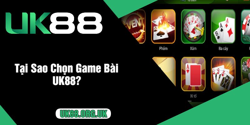 Tại Sao Chọn Game Bài UK88?