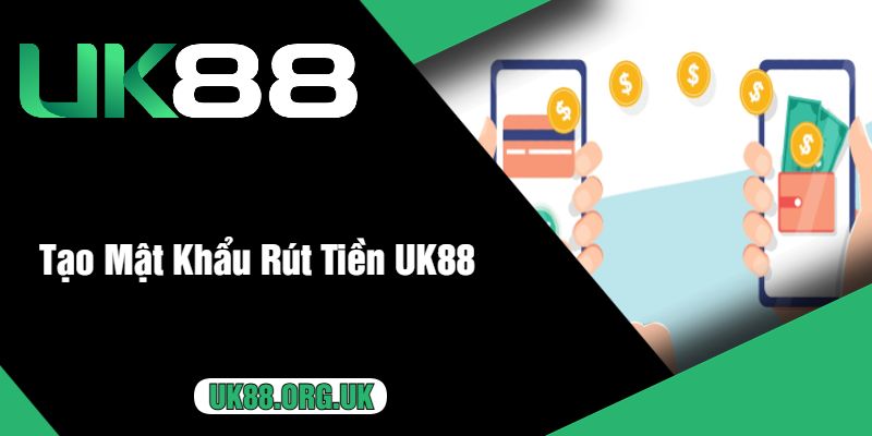 Tạo Mật Khẩu Rút Tiền UK88