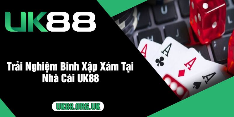 Trải Nghiệm Binh Xập Xám Tại Nhà Cái UK88