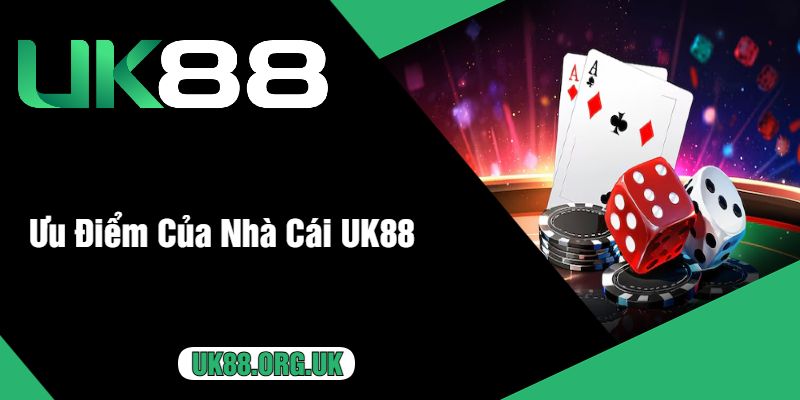 Ưu Điểm Của Nhà Cái UK88